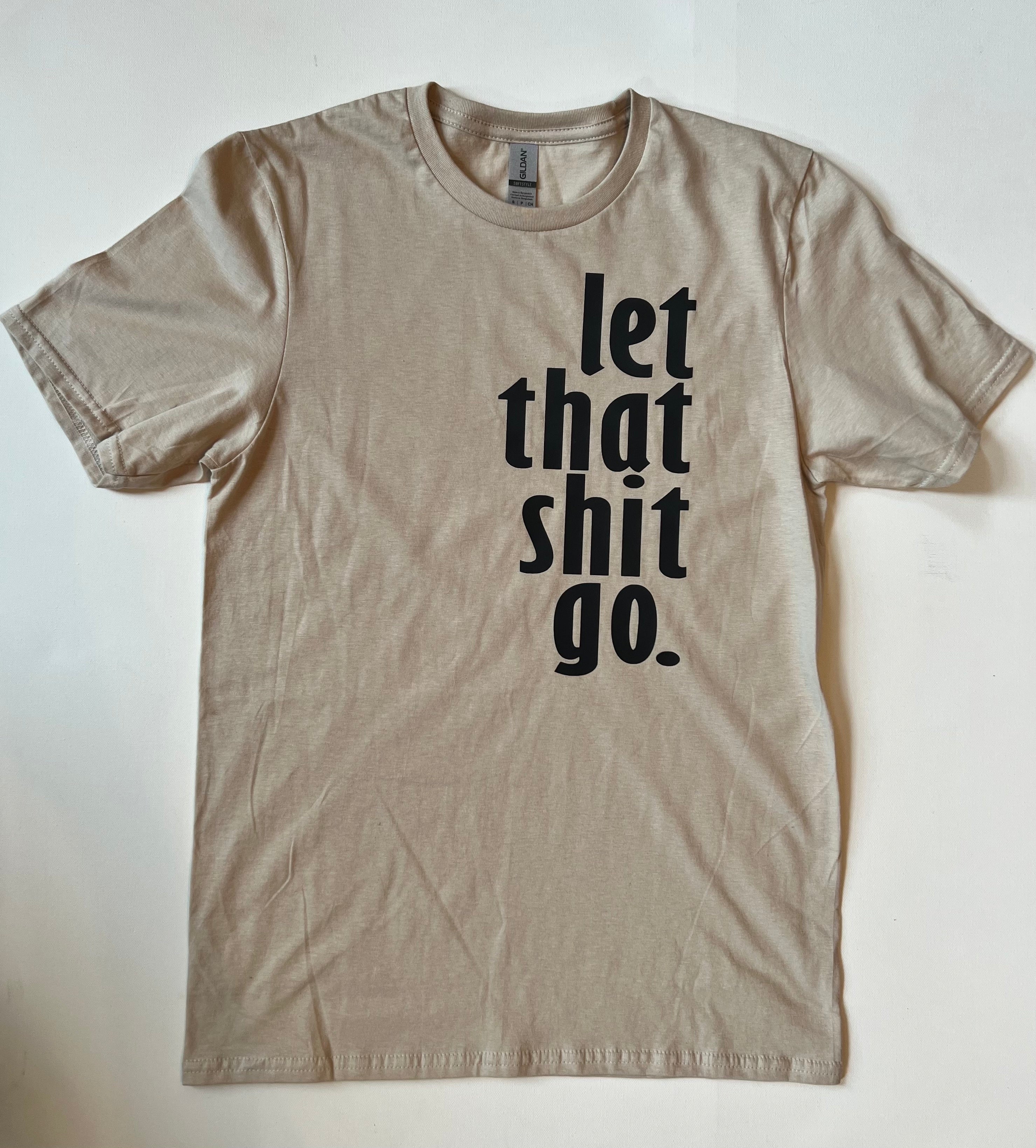 Let That Shit Go Tee